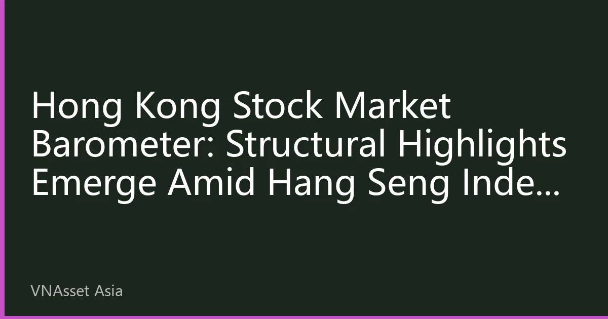 Hong Kong Stock Market Barometer: Structural Highlights Emerge Amid Hang Seng Index Fluctuations, New Energy and AI Healthcare Dual Themes Surface